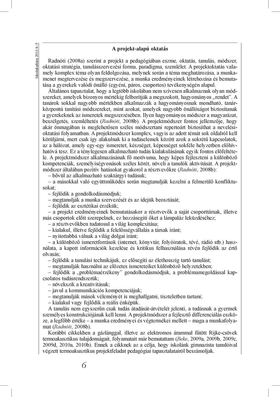valódi önálló (egyéni, páros, csoportos) tevékenységén alapul.