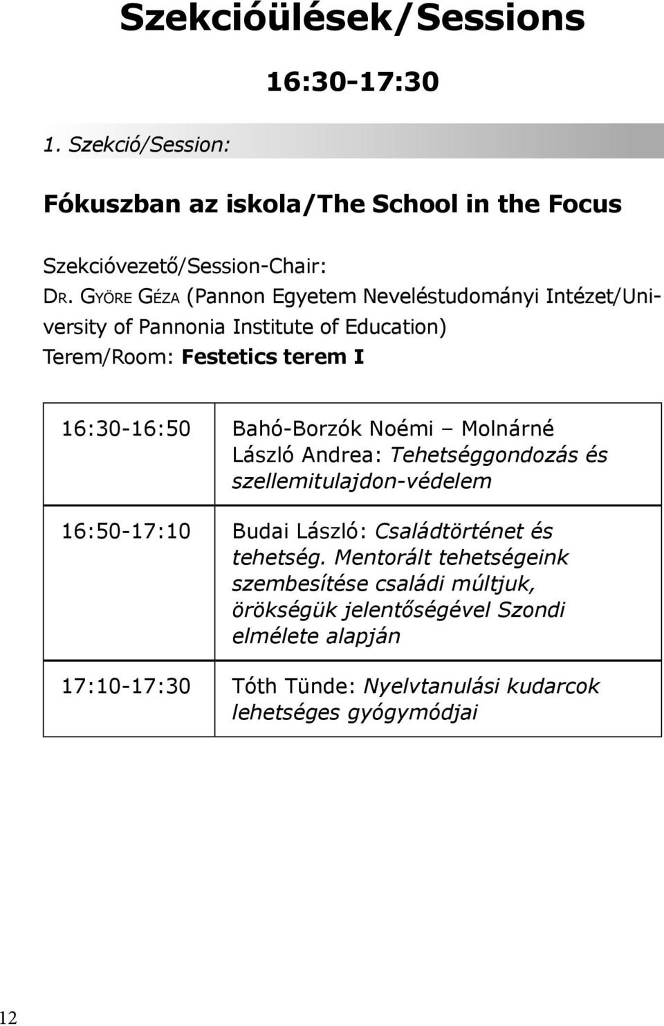 Bahó-Borzók Noémi Molnárné László Andrea: Tehetséggondozás és szellemitulajdon-védelem 16:50-17:10 Budai László: Családtörténet és tehetség.