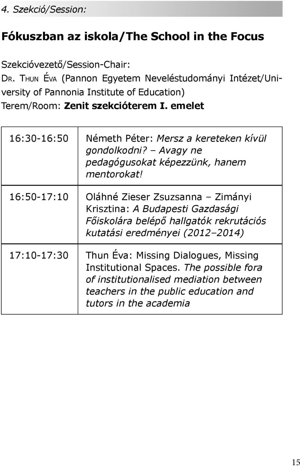 emelet 16:30-16:50 Németh Péter: Mersz a kereteken kívül gondolkodni? Avagy ne pedagógusokat képezzünk, hanem mentorokat!