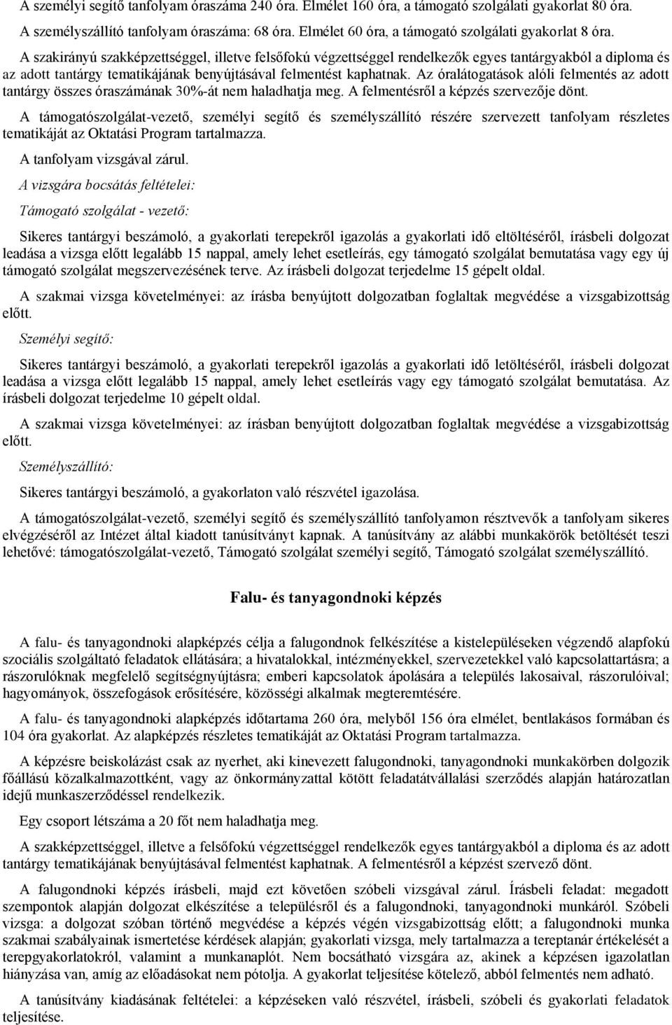 A szakirányú szakképzettséggel, illetve felsőfokú végzettséggel rendelkezők egyes tantárgyakból a diploma és az adott tantárgy tematikájának benyújtásával felmentést kaphatnak.