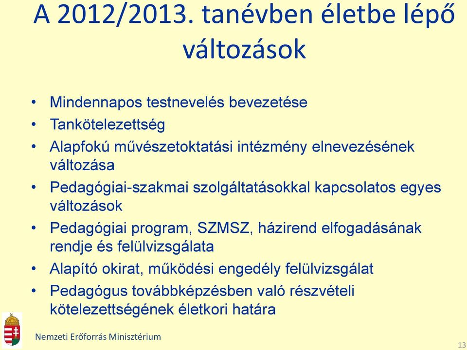 művészetoktatási intézmény elnevezésének változása Pedagógiai-szakmai szolgáltatásokkal kapcsolatos egyes