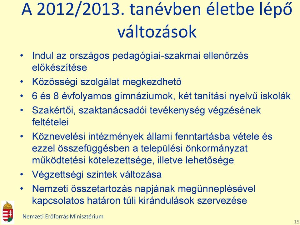 évfolyamos gimnáziumok, két tanítási nyelvű iskolák Szakértői, szaktanácsadói tevékenység végzésének feltételei Köznevelési