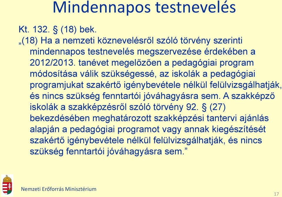 és nincs szükség fenntartói jóváhagyásra sem. A szakképző iskolák a szakképzésről szóló törvény 92.