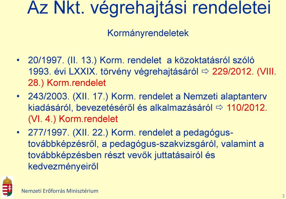 rendelet 243/2003. (XII. 17.) Korm. rendelet a Nemzeti alaptanterv kiadásáról, bevezetéséről és alkalmazásáról 110/2012.