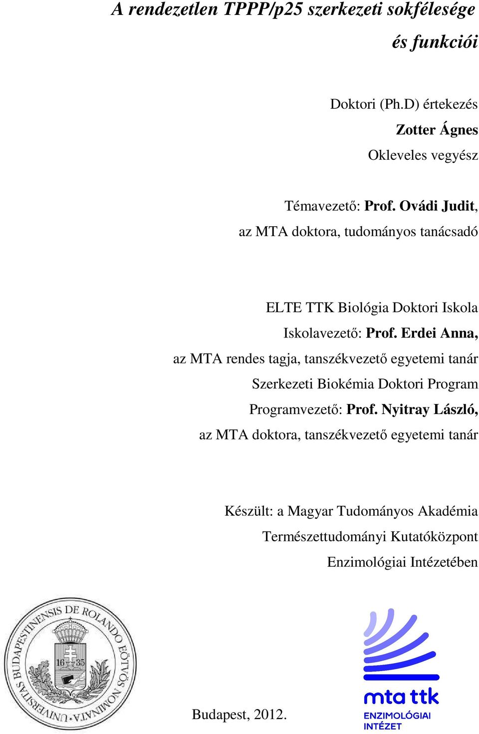 Erdei Anna, az MTA rendes tagja, tanszékvezetı egyetemi tanár Szerkezeti Biokémia Doktori Program Programvezetı: Prof.