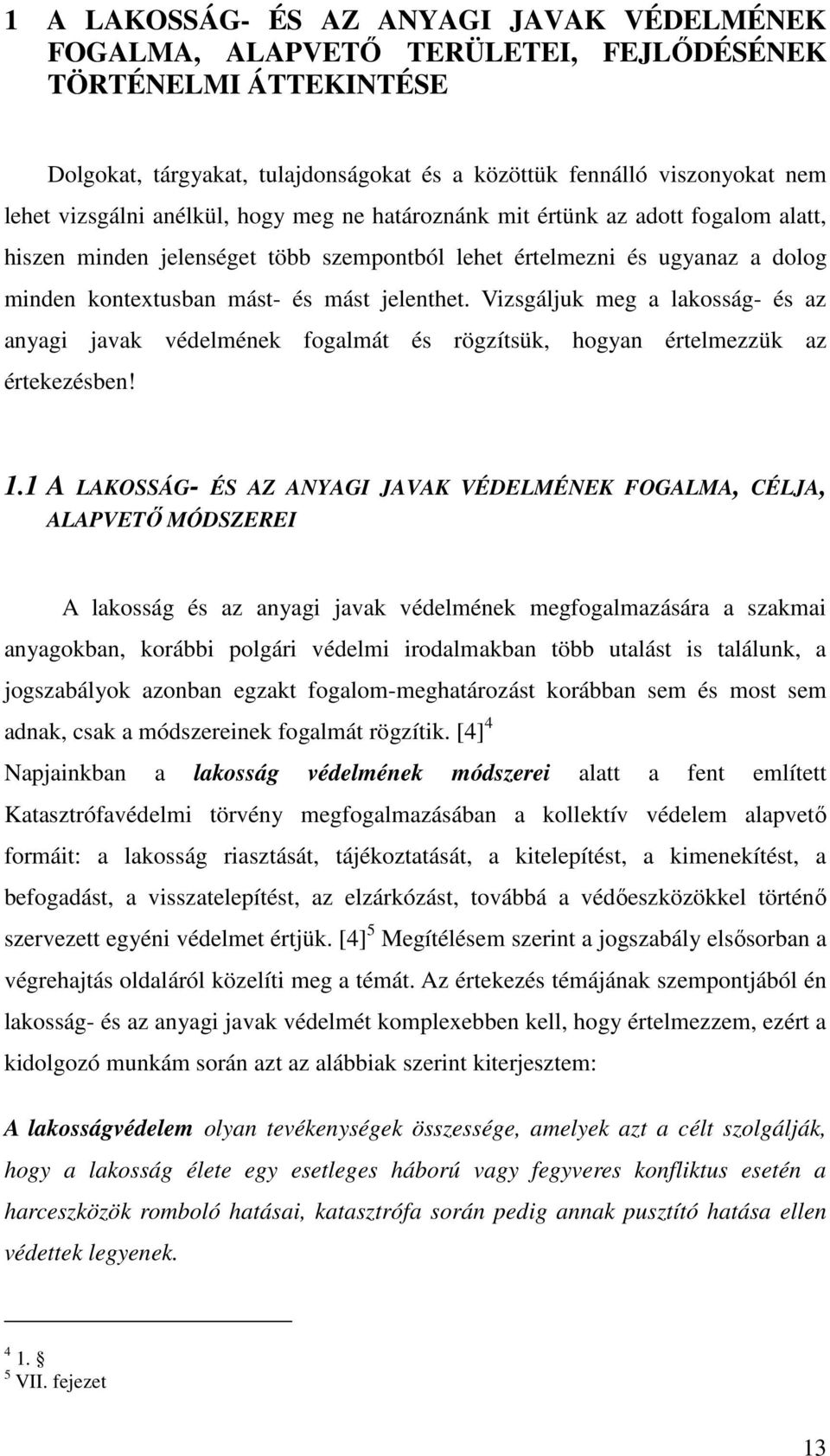 Vizsgáljuk meg a lakosság- és az anyagi javak védelmének fogalmát és rögzítsük, hogyan értelmezzük az értekezésben! 1.