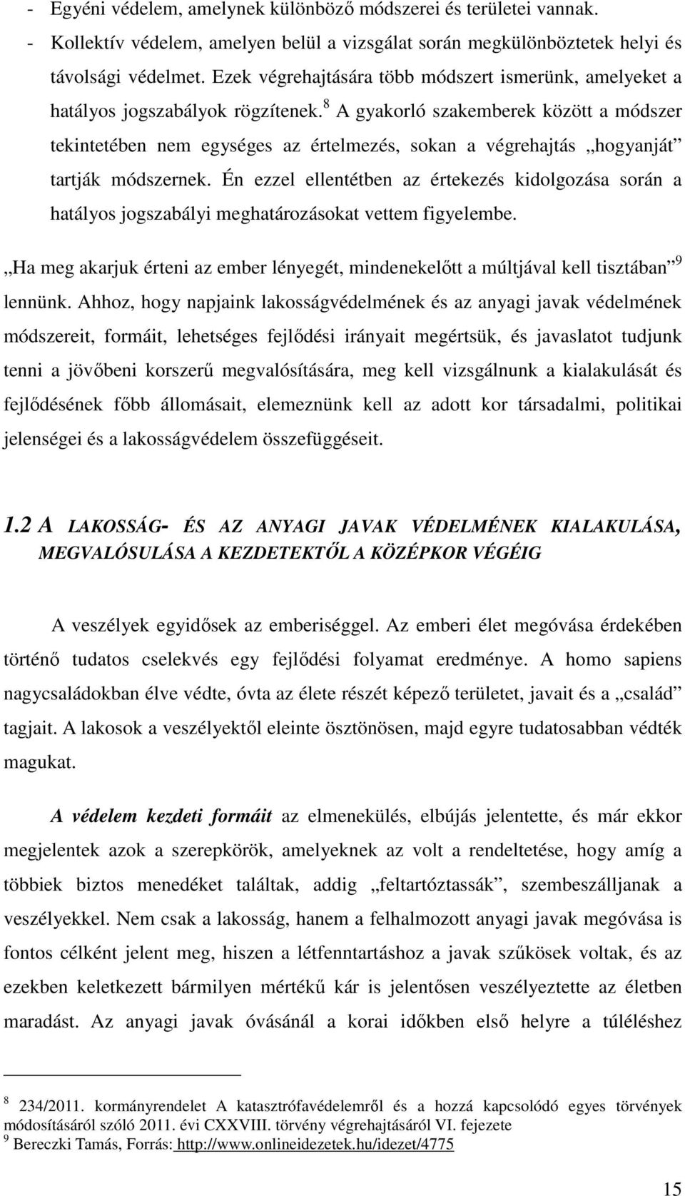 8 A gyakorló szakemberek között a módszer tekintetében nem egységes az értelmezés, sokan a végrehajtás hogyanját tartják módszernek.