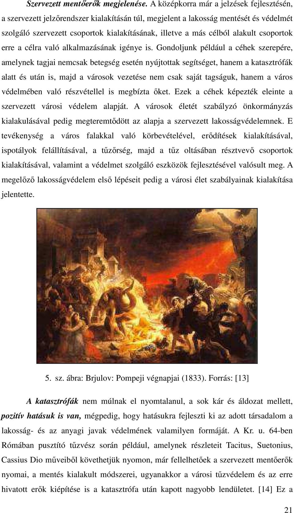 alakult csoportok erre a célra való alkalmazásának igénye is.
