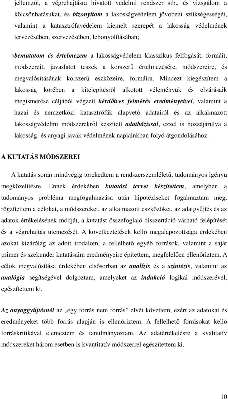 lebonyolításában; bemutatom és értelmezem a lakosságvédelem klasszikus felfogását, formáit, módszereit, javaslatot teszek a korszerű értelmezésére, módszereire, és megvalósításának korszerű