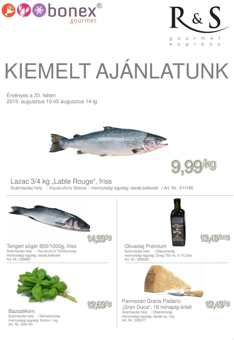 : 008867 14,99 /kg 13,49 /üveg Olivaolaj Prémium mennyiségi egység: Üveg 750 ml, 0,1% Sav Art. Nr.