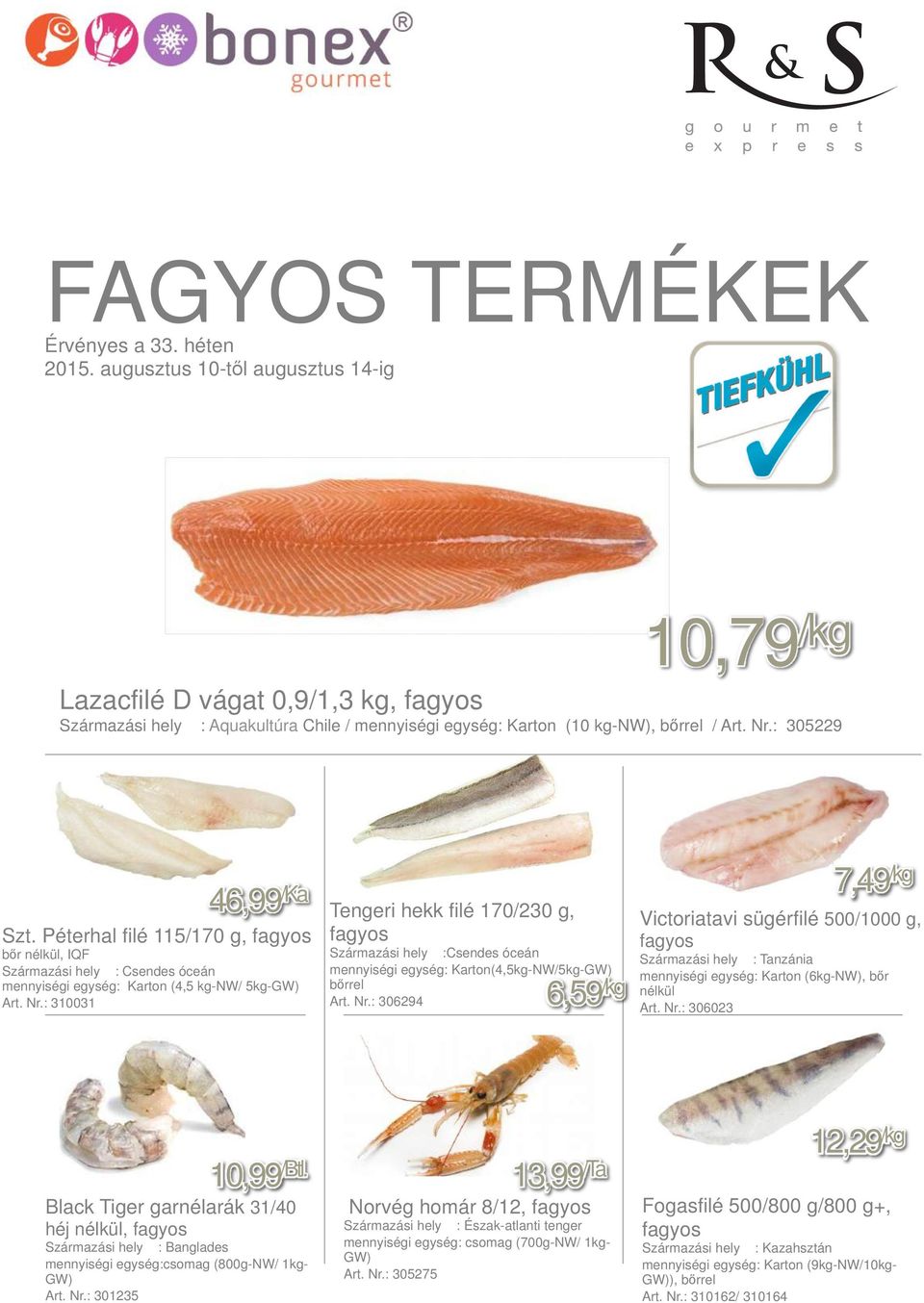 : 310031 46,99 /Ka Tengeri hekk filé 170/230 g, fagyos Származási hely :Csendes óceán mennyiségi egység: Karton(4,5kg-NW/5kg-GW) bőrrel Art. Nr.