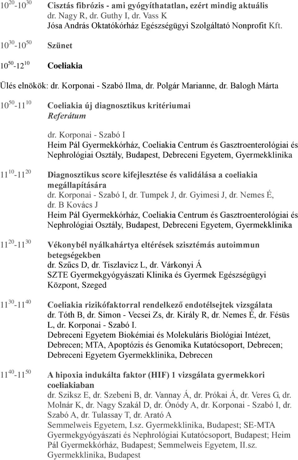 Korponai - Szabó I Heim Pál Gyermekkórház, Coeliakia Centrum és Gasztroenterológiai és Nephrológiai Osztály, Budapest, Debreceni Egyetem, Gyermekklinika 11 10-11 20 Diagnosztikus score kifejlesztése