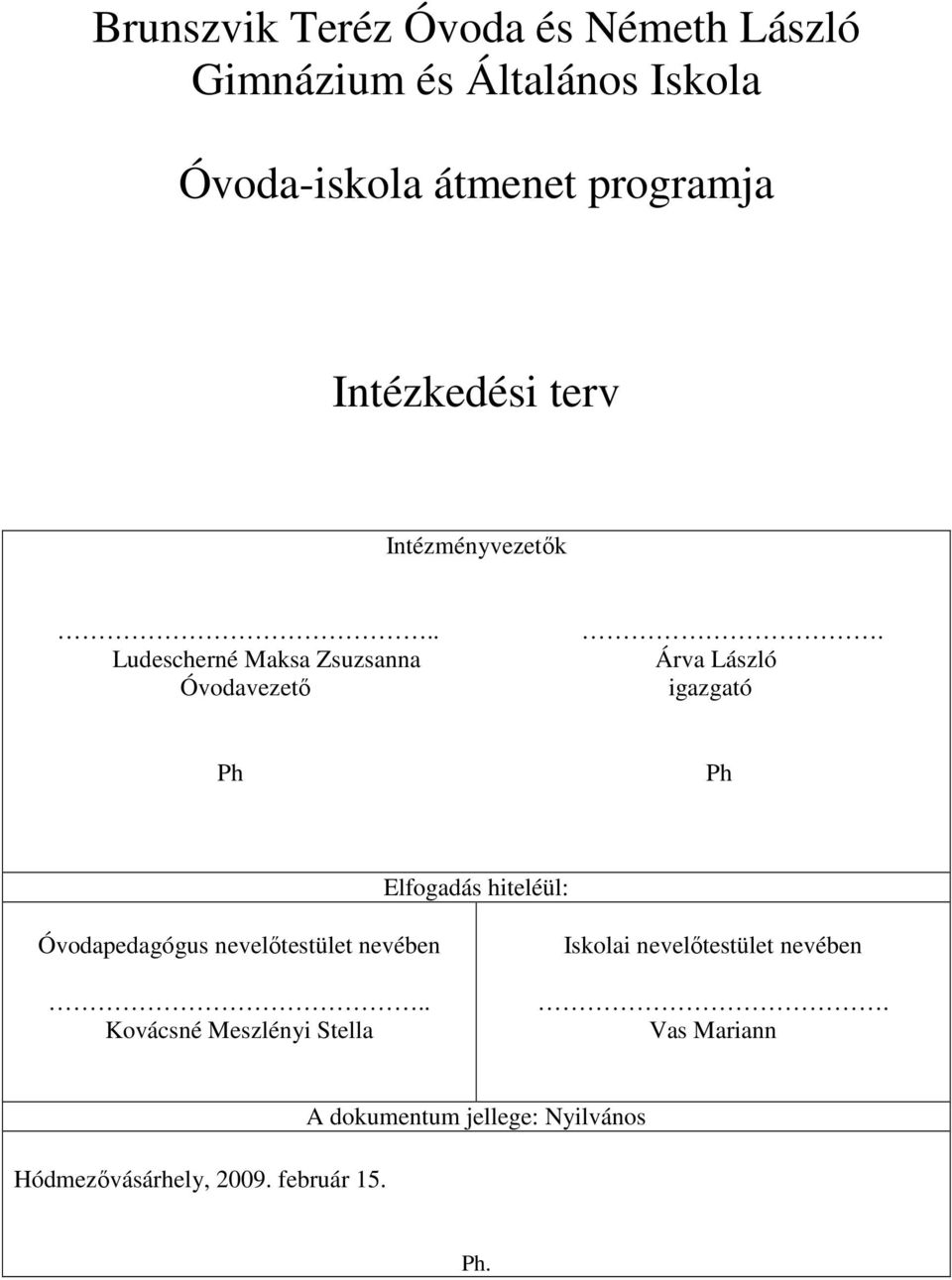 Árva László igazgató Ph Ph Elfogadás hiteléül: Óvodapedagógus nevelıtestület nevében.