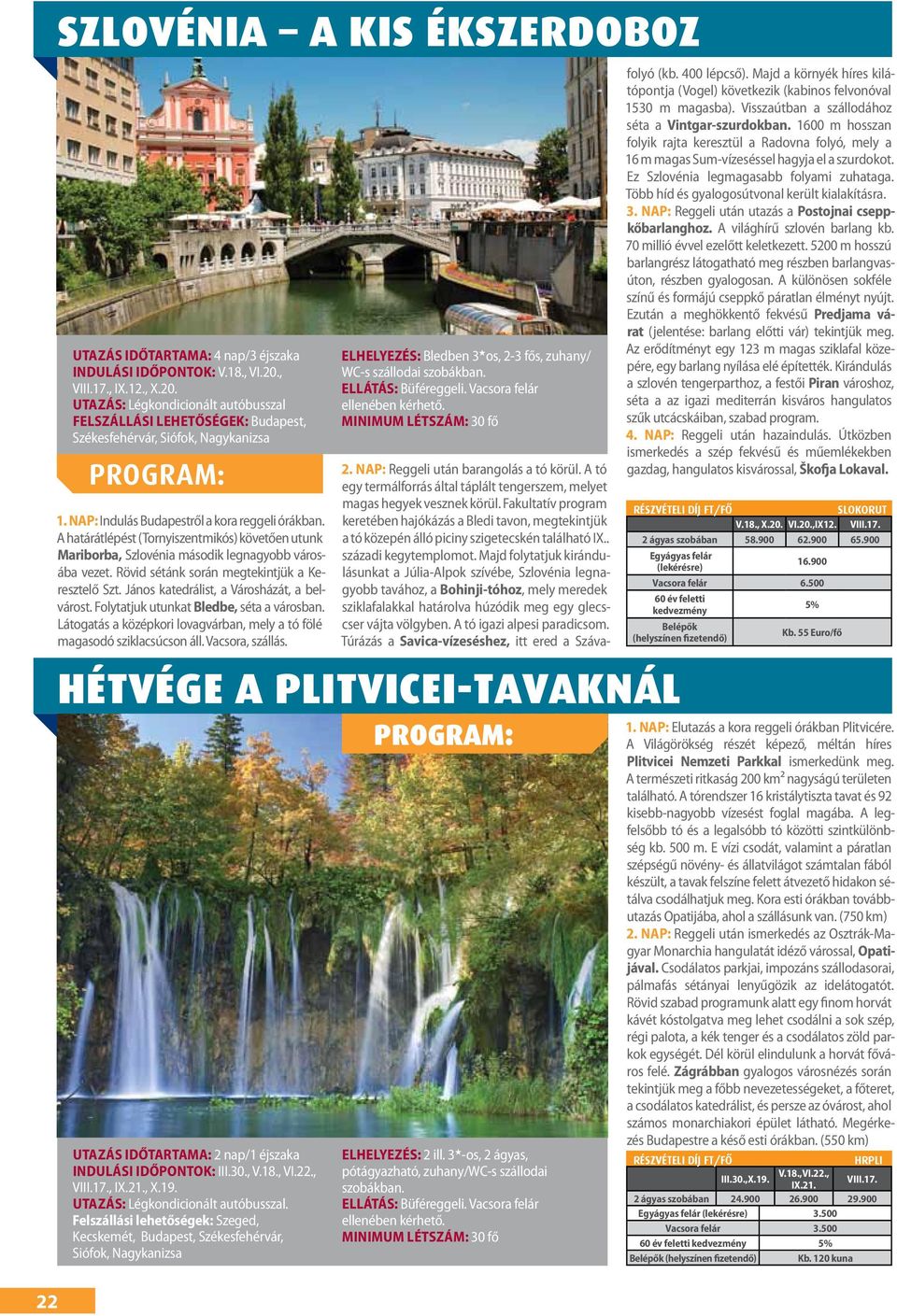 A határátlépést (Tornyiszentmikós) követően utunk Mariborba, Szlovénia második legnagyobb városába vezet. Rövid sétánk során megtekintjük a Keresztelő Szt.