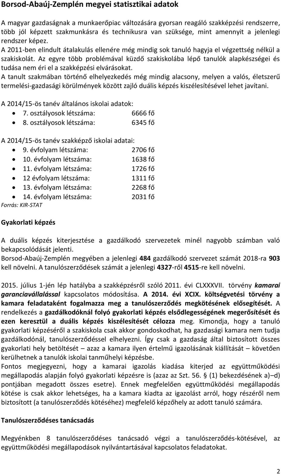 Az egyre több problémával küzdő szakiskolába lépő tanulók alapkészségei és tudása nem éri el a szakképzési elvárásokat.