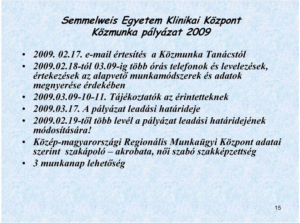 Tájékoztatók az érintetteknek 29.3.7. A pályázat leadási határideje 29.2.9-tıl több levél a pályázat leadási határidejének módosítására!