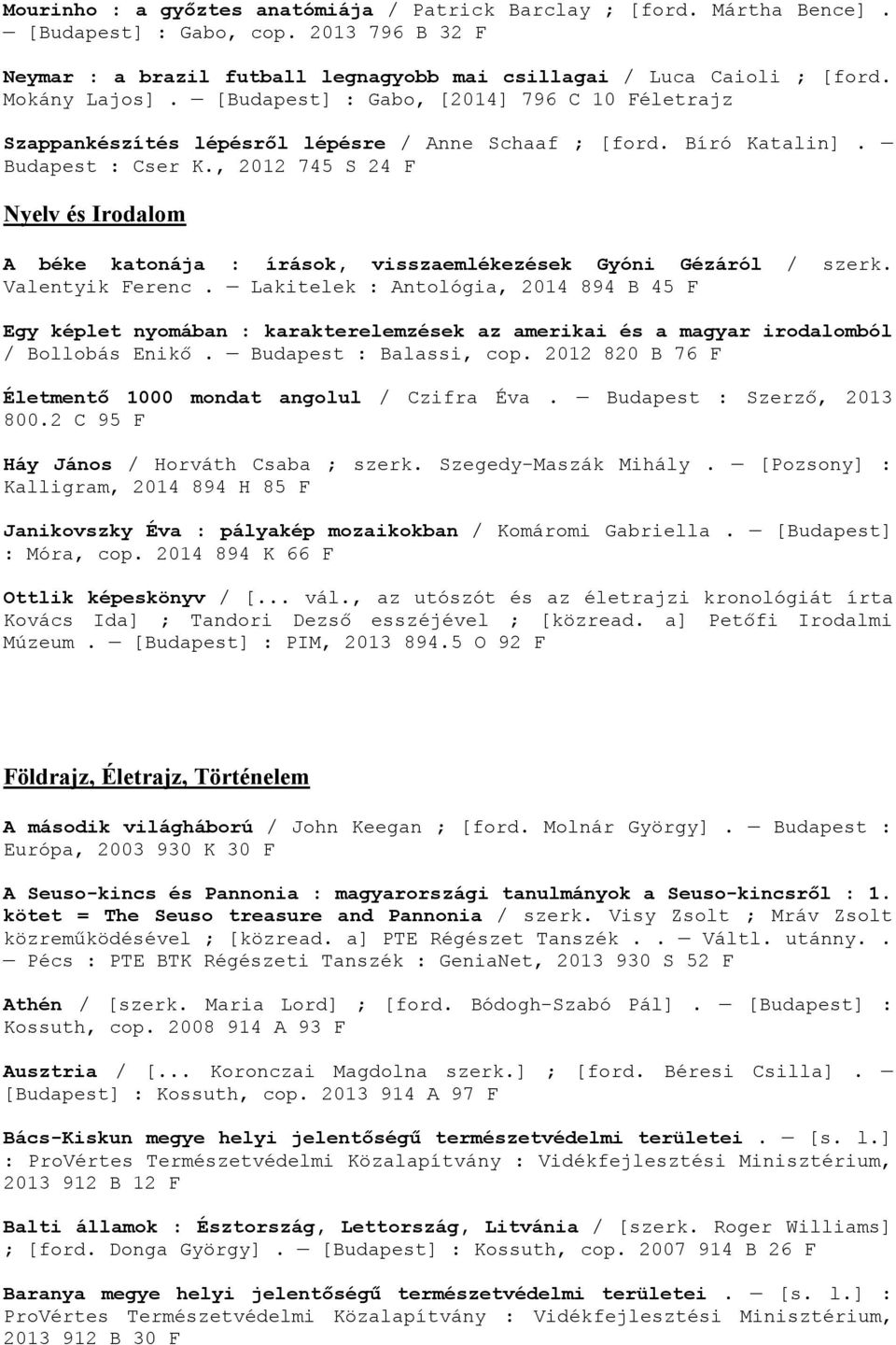 , 2012 745 S 24 F Nyelv és Irodalom A béke katonája : írások, visszaemlékezések Gyóni Gézáról / szerk. Valentyik Ferenc.