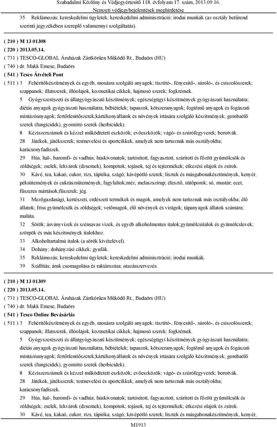Makk Emese, Budaörs ( 541 ) Tesco Átvételi Pont ( 511 ) 3 Fehérítőkészítmények és egyéb, mosásra szolgáló anyagok; tisztító-, fényesítő-, súroló-, és csiszolószerek; szappanok; illatszerek,