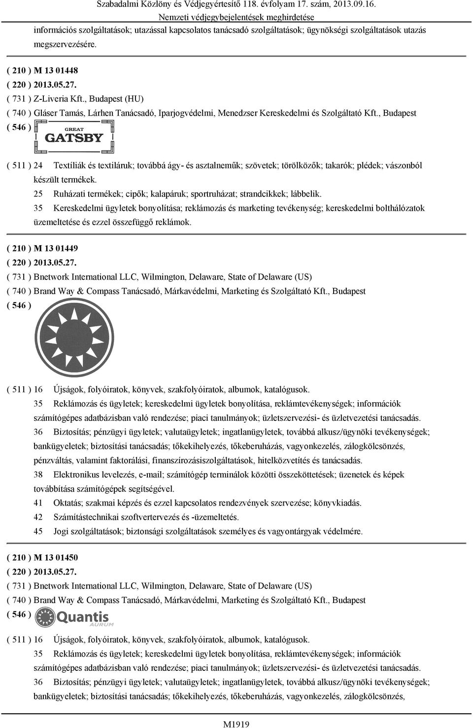 , Budapest ( 511 ) 24 Textíliák és textiláruk; továbbá ágy- és asztalneműk; szövetek; törölközők; takarók; plédek; vászonból készült termékek.