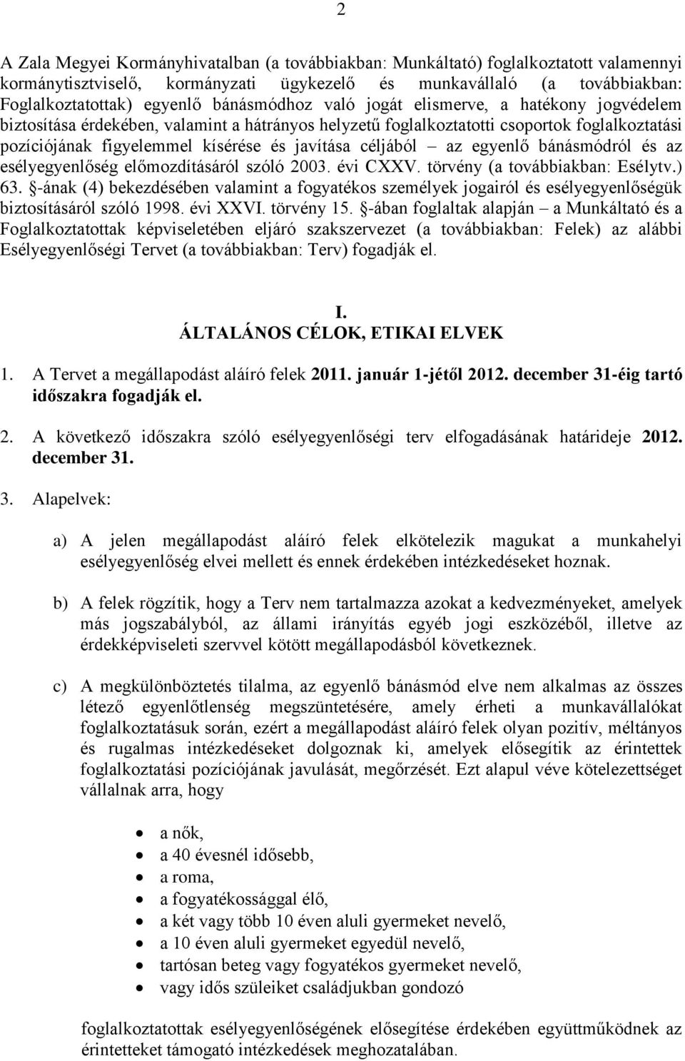 céljából az egyenlő bánásmódról és az esélyegyenlőség előmozdításáról szóló 2003. évi CXXV. törvény (a továbbiakban: Esélytv.) 63.