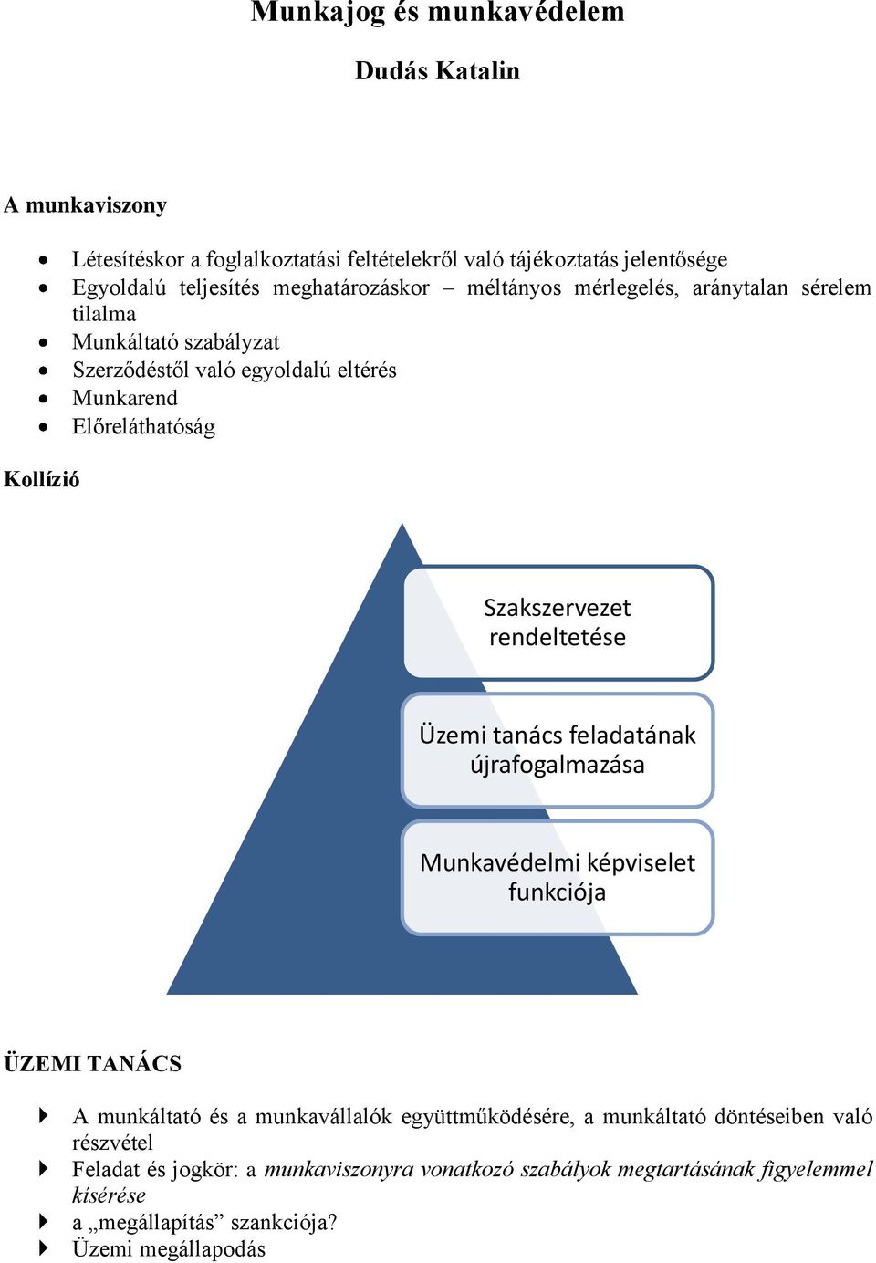 rendeltetése Üzemi tanács feladatának újrafogalmazása Munkavédelmi képviselet funkciója ÜZEMI TANÁCS A munkáltató és a munkavállalók együttműködésére, a