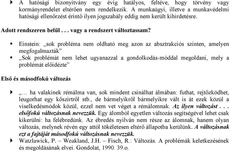 Einstein: sok probléma nem oldható meg azon az absztrakciós szinten, amelyen megfogalmazták Sok problémát nem lehet ugyanazzal a gondolkodás-móddal megoldani, mely a problémát előidézte Első és