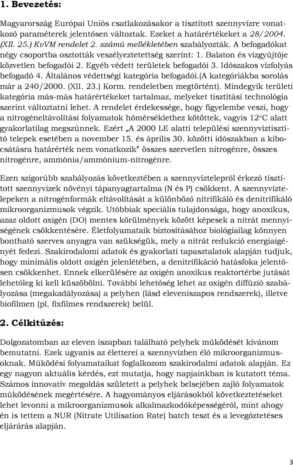 Időszakos vízfolyás befogadó 4. Általános védettségi kategória befogadói.(a kategóriákba sorolás már a 40/000. (XII. 3.) Korm. rendeletben megtörtént).