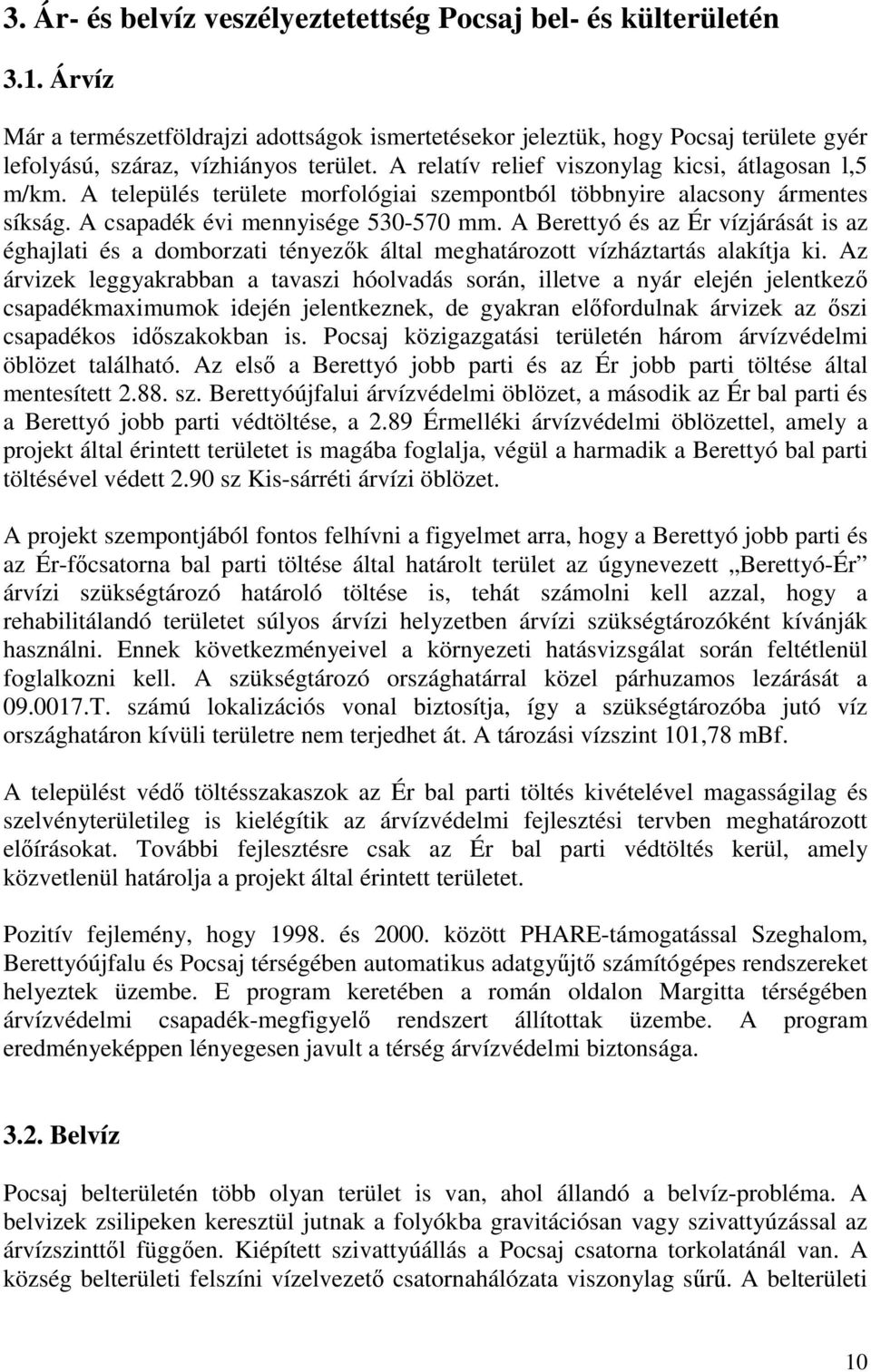 A Berettyó és az Ér vízjárását is az éghajlati és a domborzati tényezık által meghatározott vízháztartás alakítja ki.