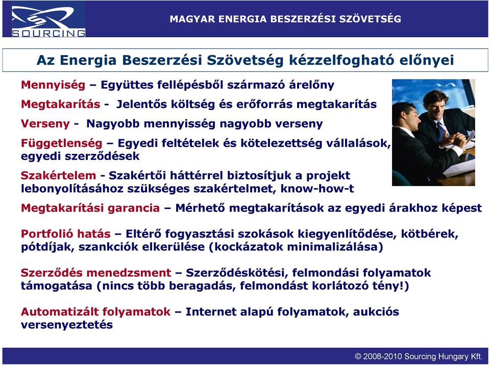 Megtakarítási garancia Mérhető megtakarítások az egyedi árakhoz képest Portfolió hatás Eltérő fogyasztási szokások kiegyenlítődése, kötbérek, pótdíjak, szankciók elkerülése (kockázatok