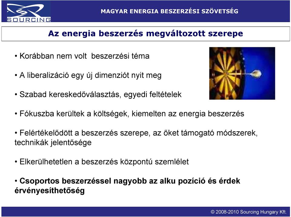 energia beszerzés Felértékelődött a beszerzés szerepe, az őket támogató módszerek, technikák jelentősége