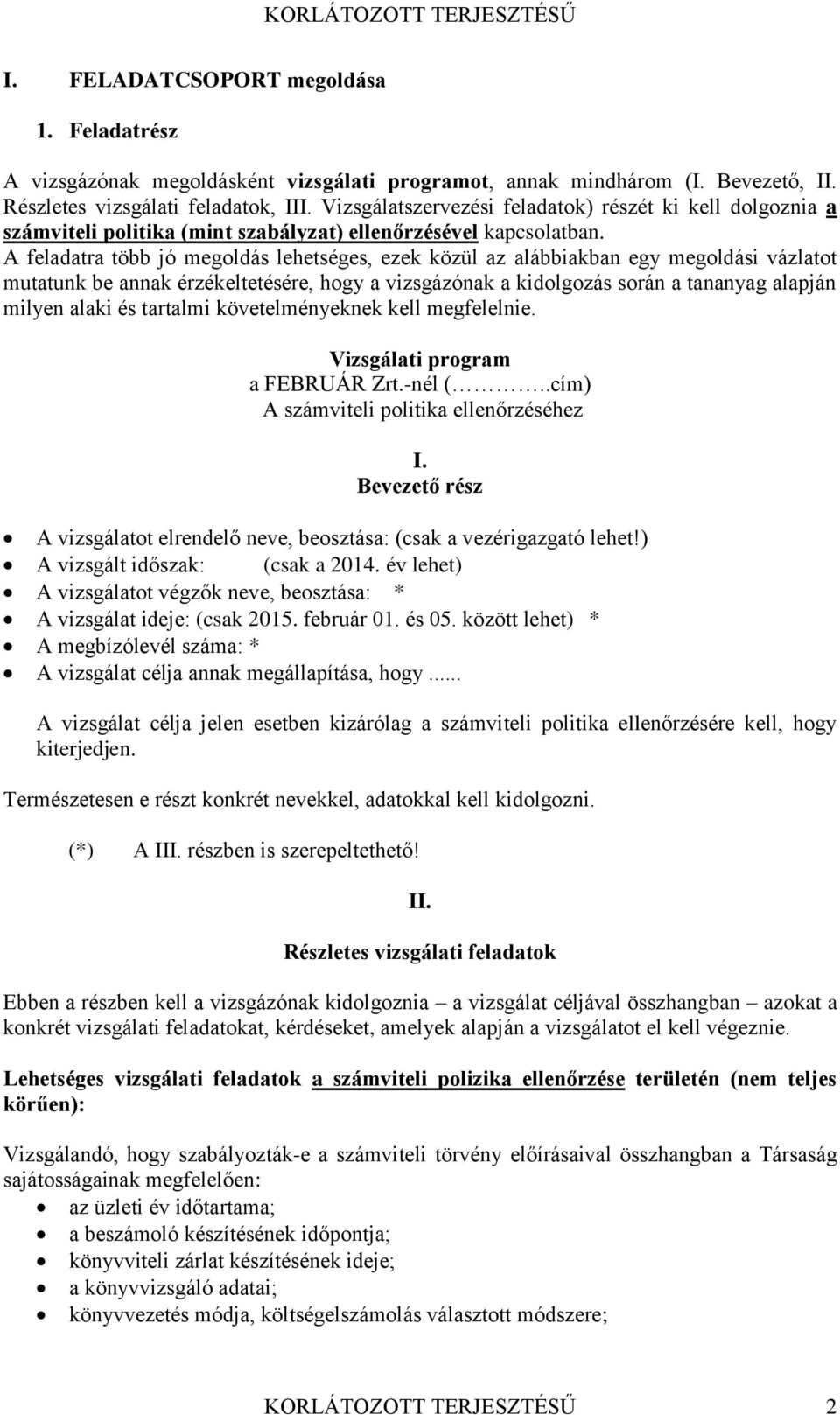 A feladatra több jó megoldás lehetséges, ezek közül az alábbiakban egy megoldási vázlatot mutatunk be annak érzékeltetésére, hogy a vizsgázónak a kidolgozás során a tananyag alapján milyen alaki és