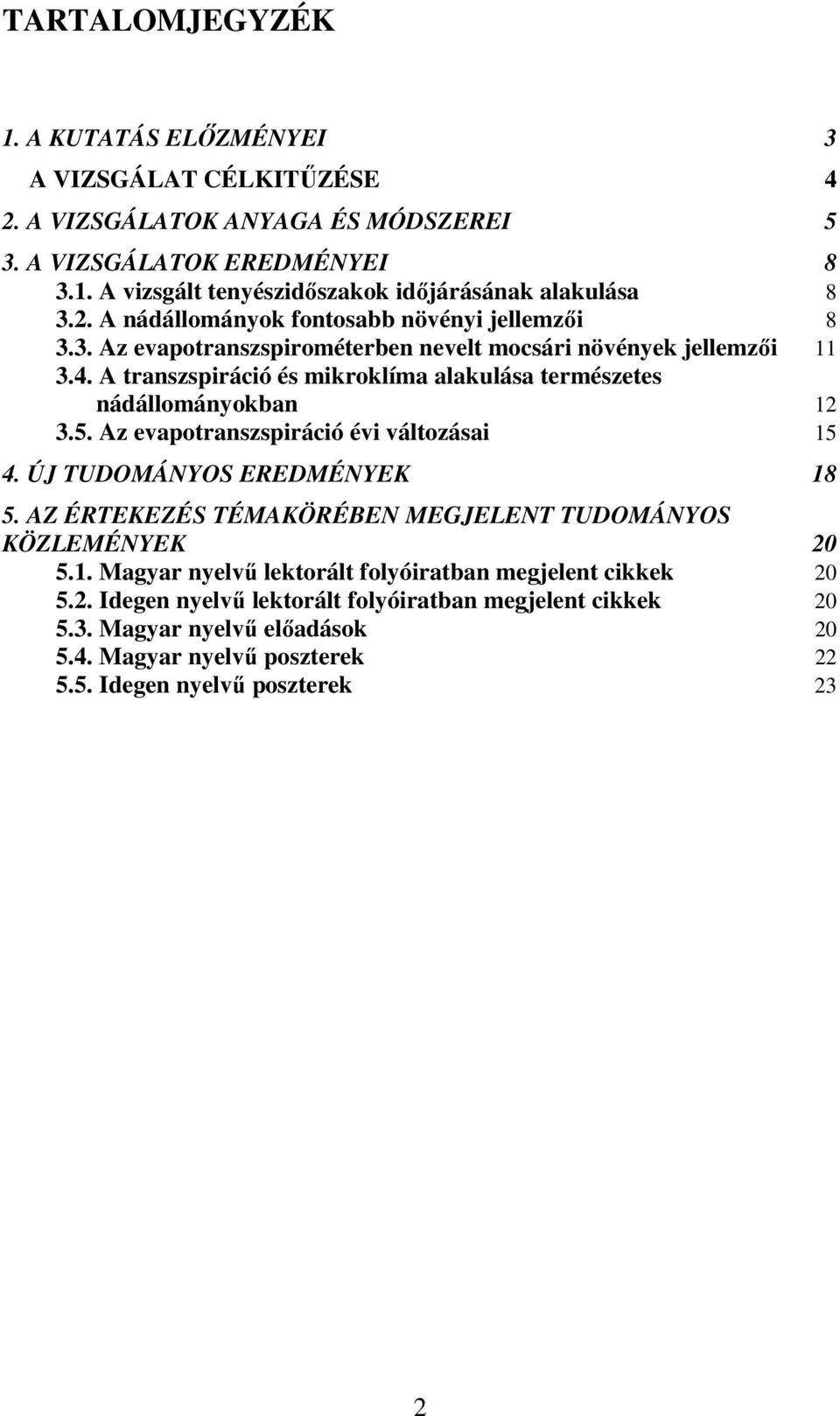 A transzspiráció és mikroklíma alakulása természetes nádállományokban 12 3.5. Az evapotranszspiráció évi változásai 15 4. ÚJ TUDOMÁNYOS EREDMÉNYEK 18 5.