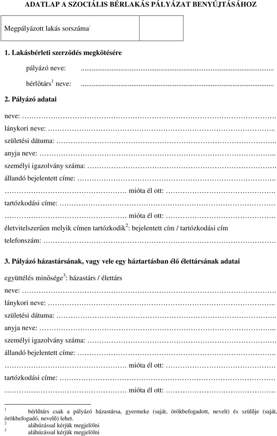 . tartózkodási címe: életvitelszerűen melyik címen tartózkodik 2 : bejelentett cím / tartózkodási cím telefonszám:. 3.