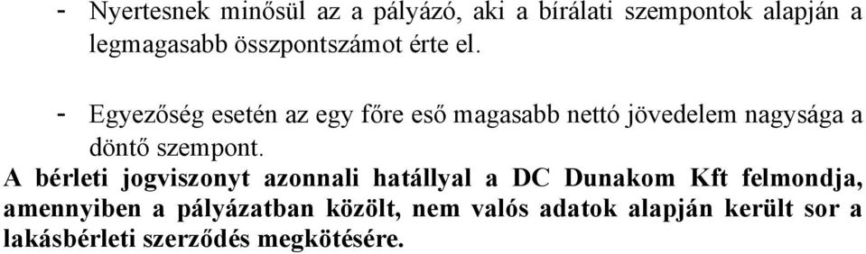 - Egyezőség esetén az egy főre eső magasabb nettó jövedelem nagysága a döntő szem.