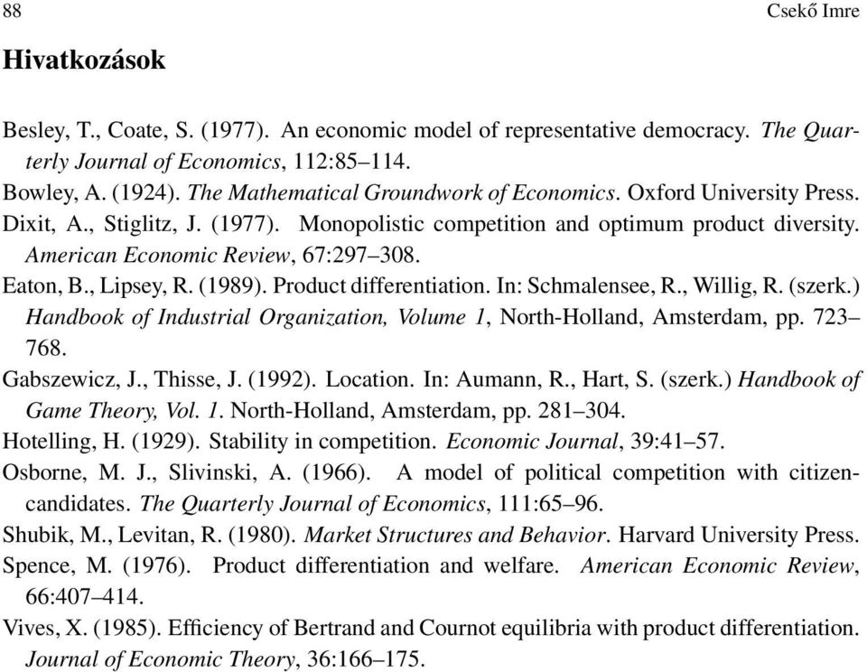 , Lipsey, R. 1989). Product differentiation. In: Schmalensee, R., Willig, R. szerk.) Handbook of Industrial Organization, Volume 1, North-Holland, Amsterdam, pp. 73 768. Gabszewicz, J., Thisse, J.