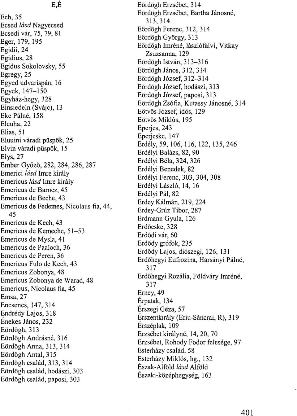 Barocz, 45 Emericus de Beche, 43 Emericus de Fedemes, Nicolaus fia, 44, 45 Emericus de Kech, 43 Emericus de Kemeche, 51-53 Emericus de Mysla, 41 Emericus de Paaloch, 36 Emericus de Peren, 36 Emericus