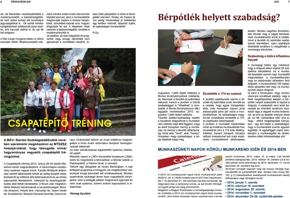 Mozdonyvezetői számára minden évben krízis intervenciós képzést szervez, ahol a munkavállalók megtanulják kezelni a stressz helyzeteket, útmutatást kapnak arra, hogyan dolgozzák fel azt.