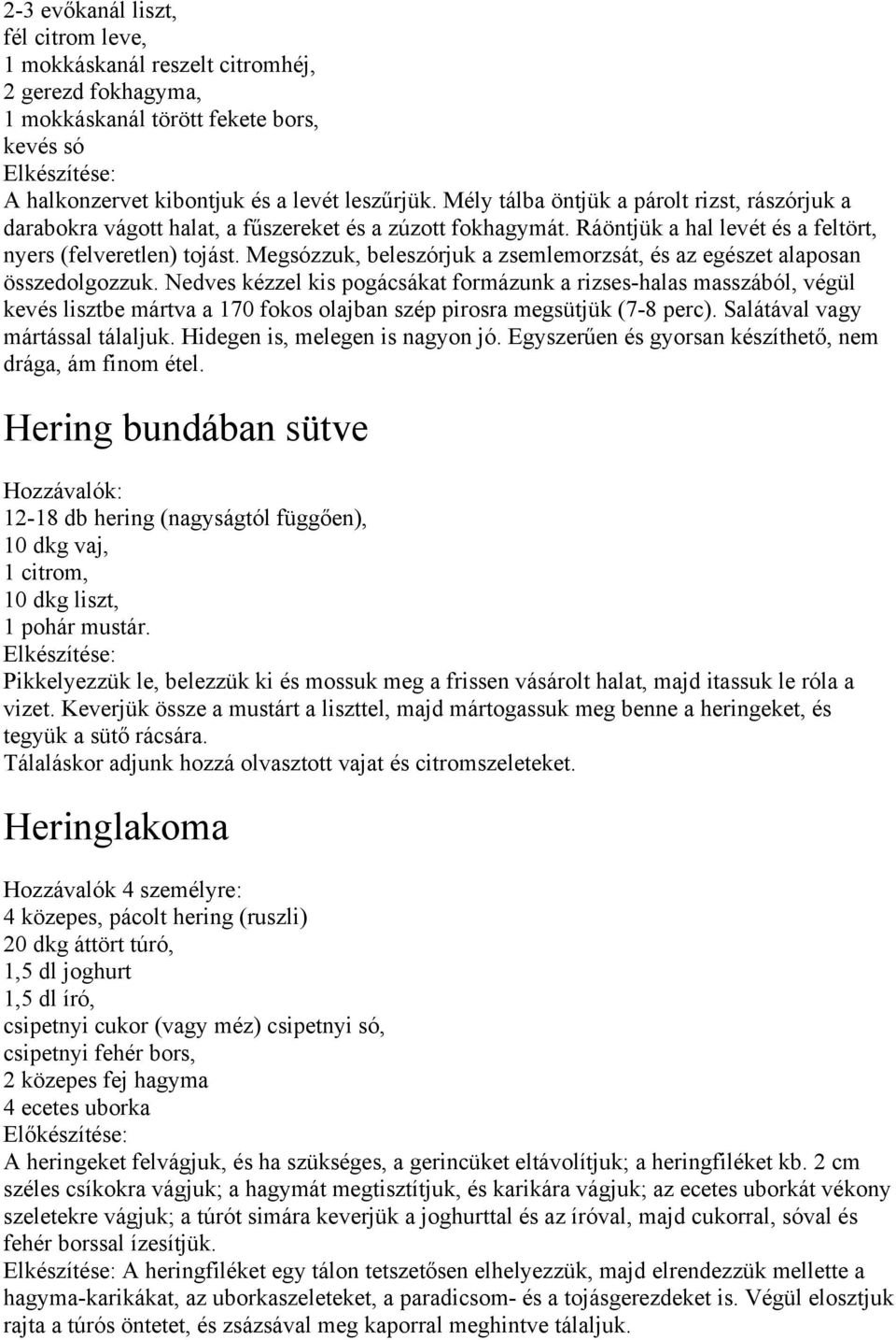 Megsózzuk, beleszórjuk a zsemlemorzsát, és az egészet alaposan összedolgozzuk.