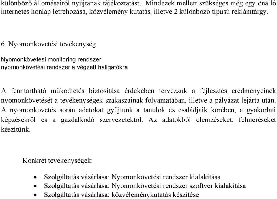 nyomonkövetését a tevékenységek szakaszainak folyamatában, illetve a pályázat lejárta után.