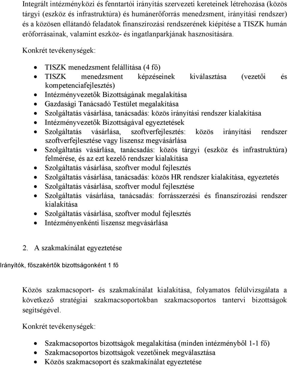 TISZK menedzsment felállítása (4 fő) TISZK menedzsment képzéseinek kiválasztása (vezetői és kompetenciafejlesztés) Intézményvezetők Bizottságának megalakítása Gazdasági Tanácsadó Testület