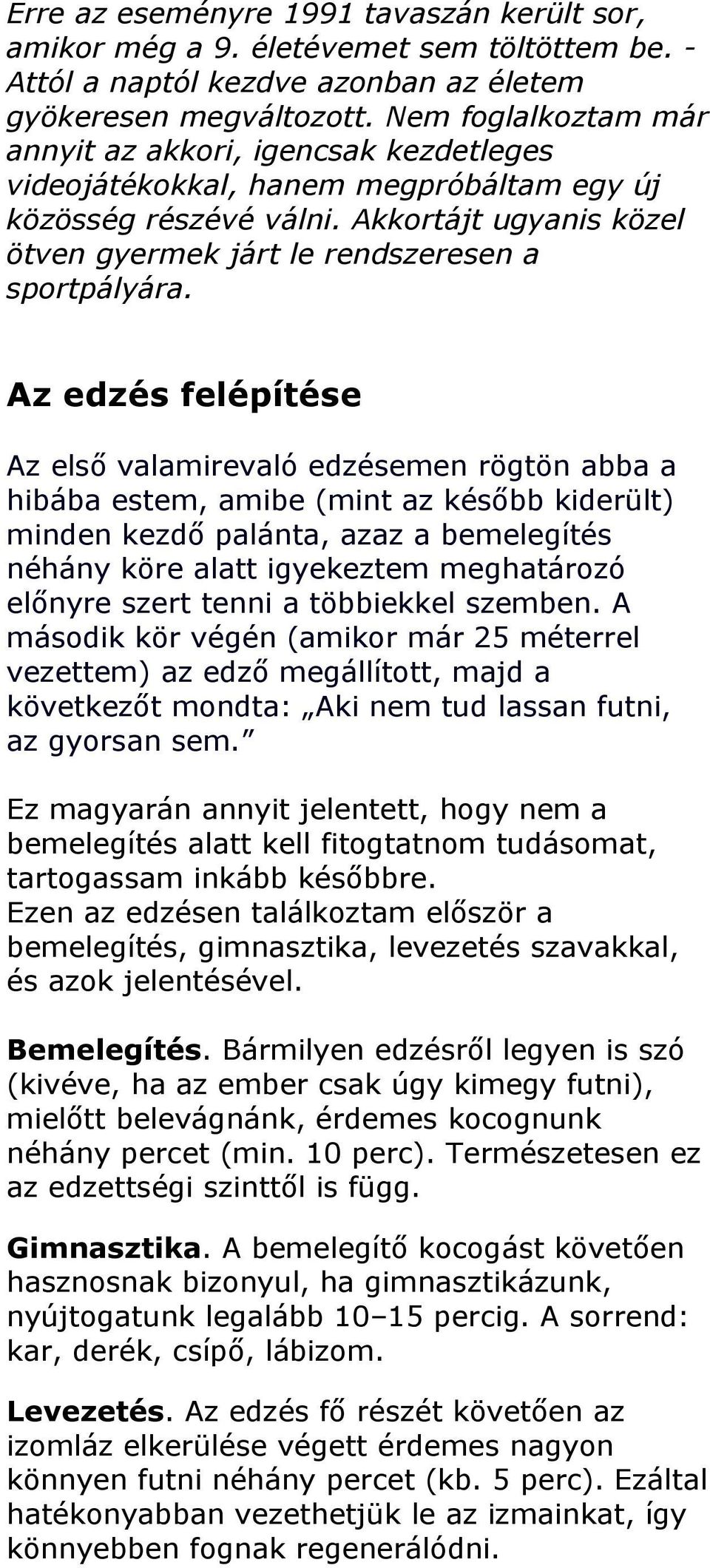 Akkortájt ugyanis közel ötven gyermek járt le rendszeresen a sportpályára.