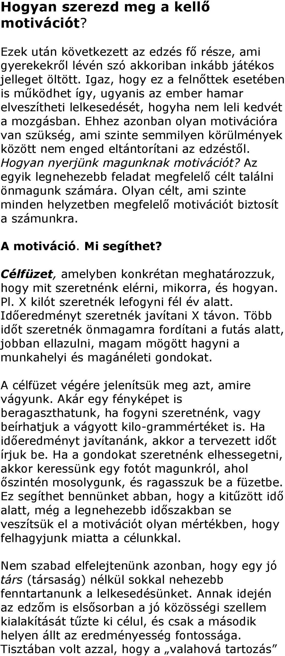 Ehhez azonban olyan motivációra van szükség, ami szinte semmilyen körülmények között nem enged eltántorítani az edzéstől. Hogyan nyerjünk magunknak motivációt?