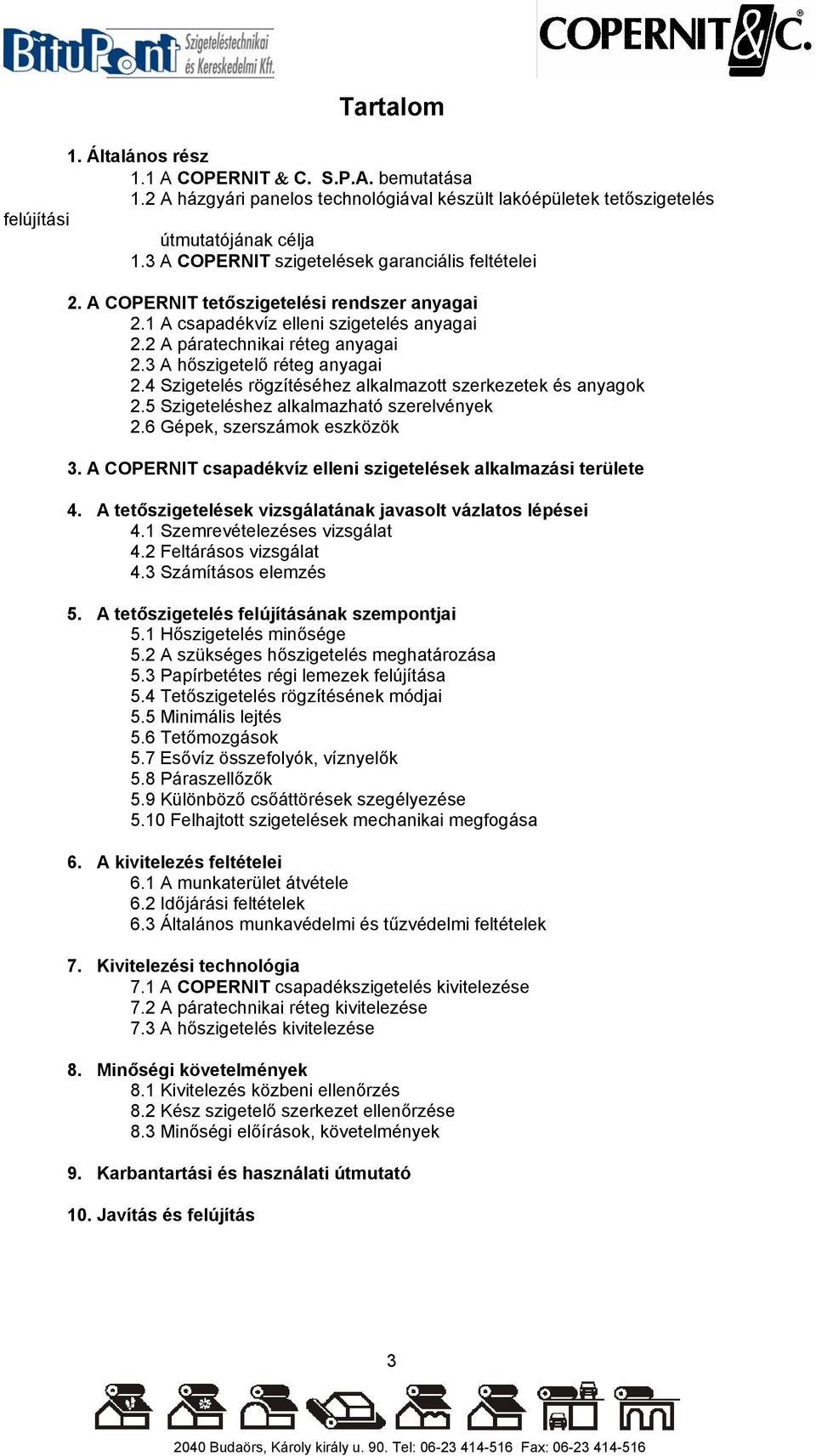 4 Szigetelés rögzítéséhez alkalmazott szerkezetek és anyagok.5 Szigeteléshez alkalmazható szerelvények.6 Gépek, szerszámok eszközök 3.