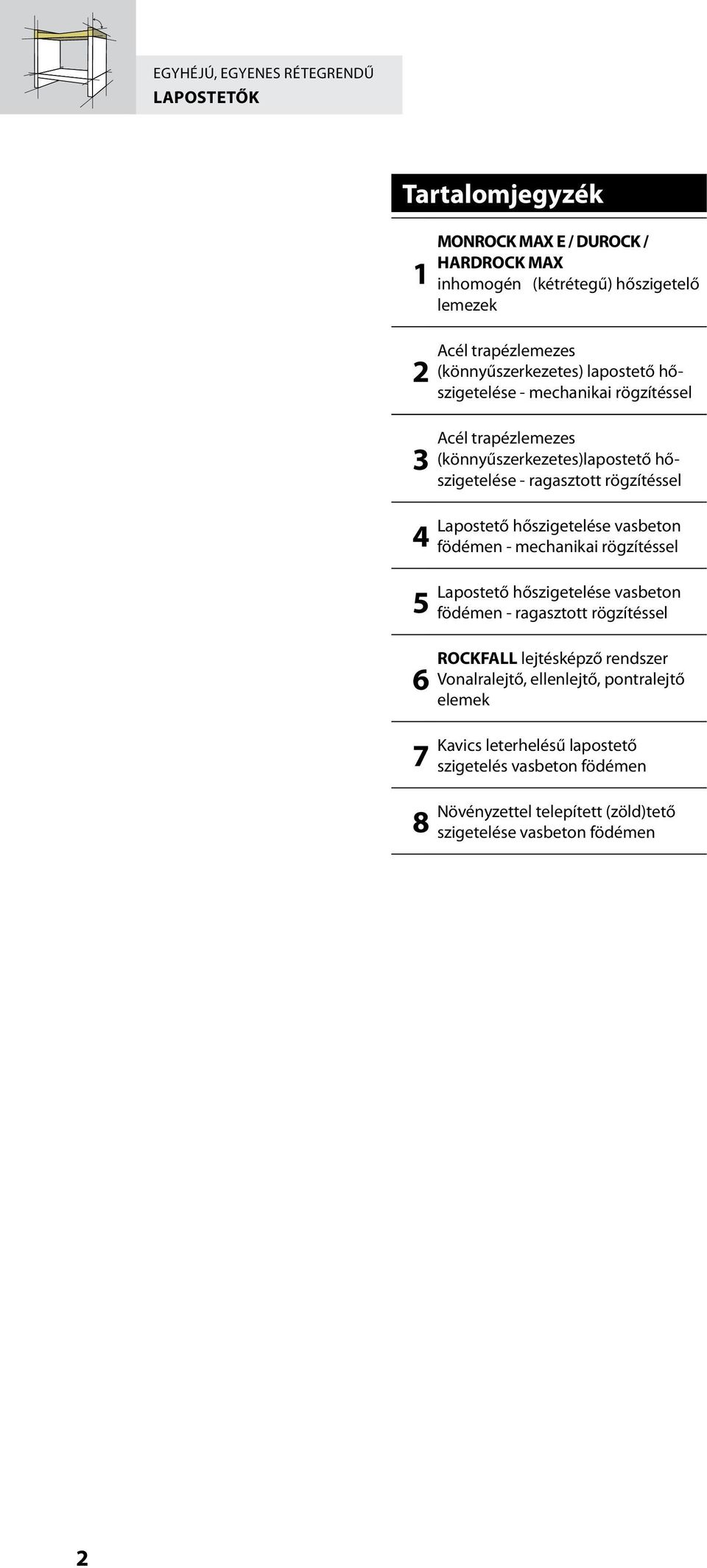 rögzítéssel Lapostető hőszigetelése vasbeton födémen - mechanikai rögzítéssel Lapostető hőszigetelése vasbeton födémen - ragasztott rögzítéssel ROCKFALL