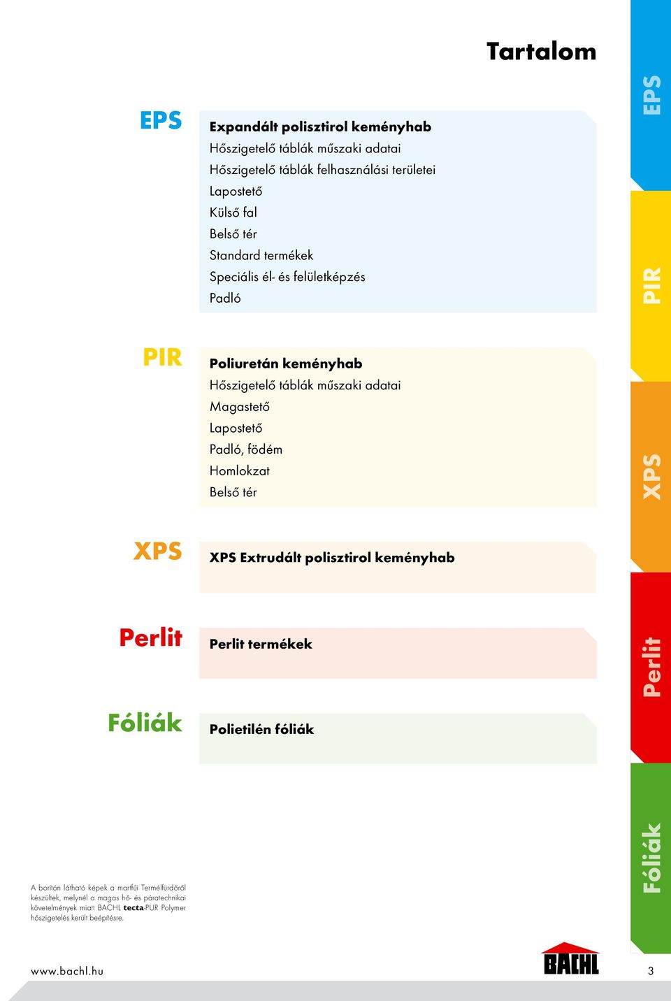 Expandált polisztirol keményhab Hőszigetelő táblák műszaki adatai Hőszigetelő táblák felhasználási területei Lapostető Külső fal Belső tér Standard