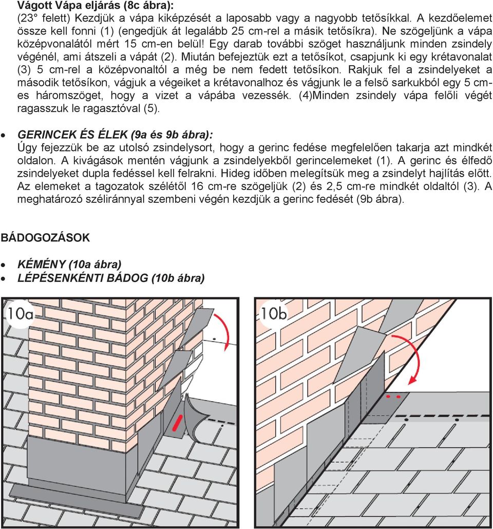 Miután befejeztük ezt a tetősíkot, csapjunk ki egy krétavonalat (3) 5 cm-rel a középvonaltól a még be nem fedett tetősíkon.