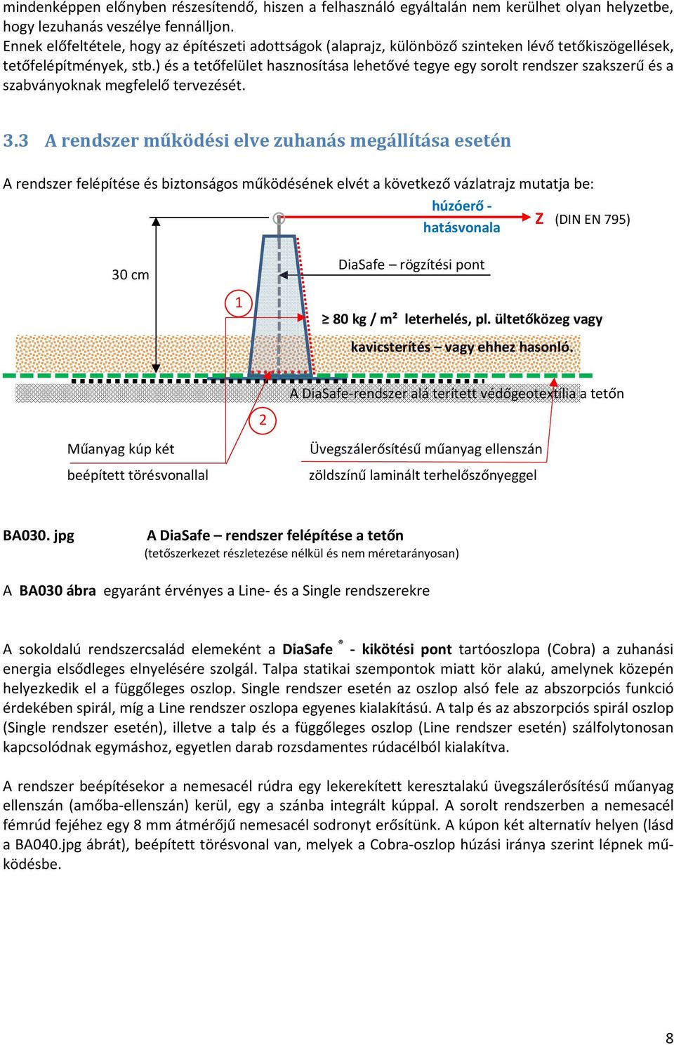 ) és a tetőfelület hasznosítása lehetővé tegye egy sorolt rendszer szakszerű és a szabványoknak megfelelő tervezését. 3.