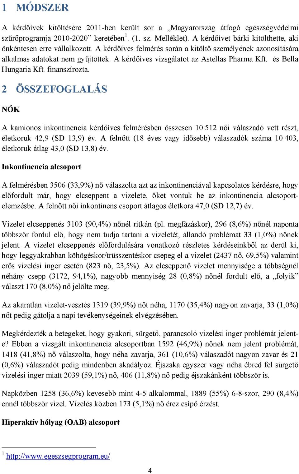A kérdőíves vizsgálatot az Astellas Pharma Kft. és Bella Hungaria Kft. finanszírozta.