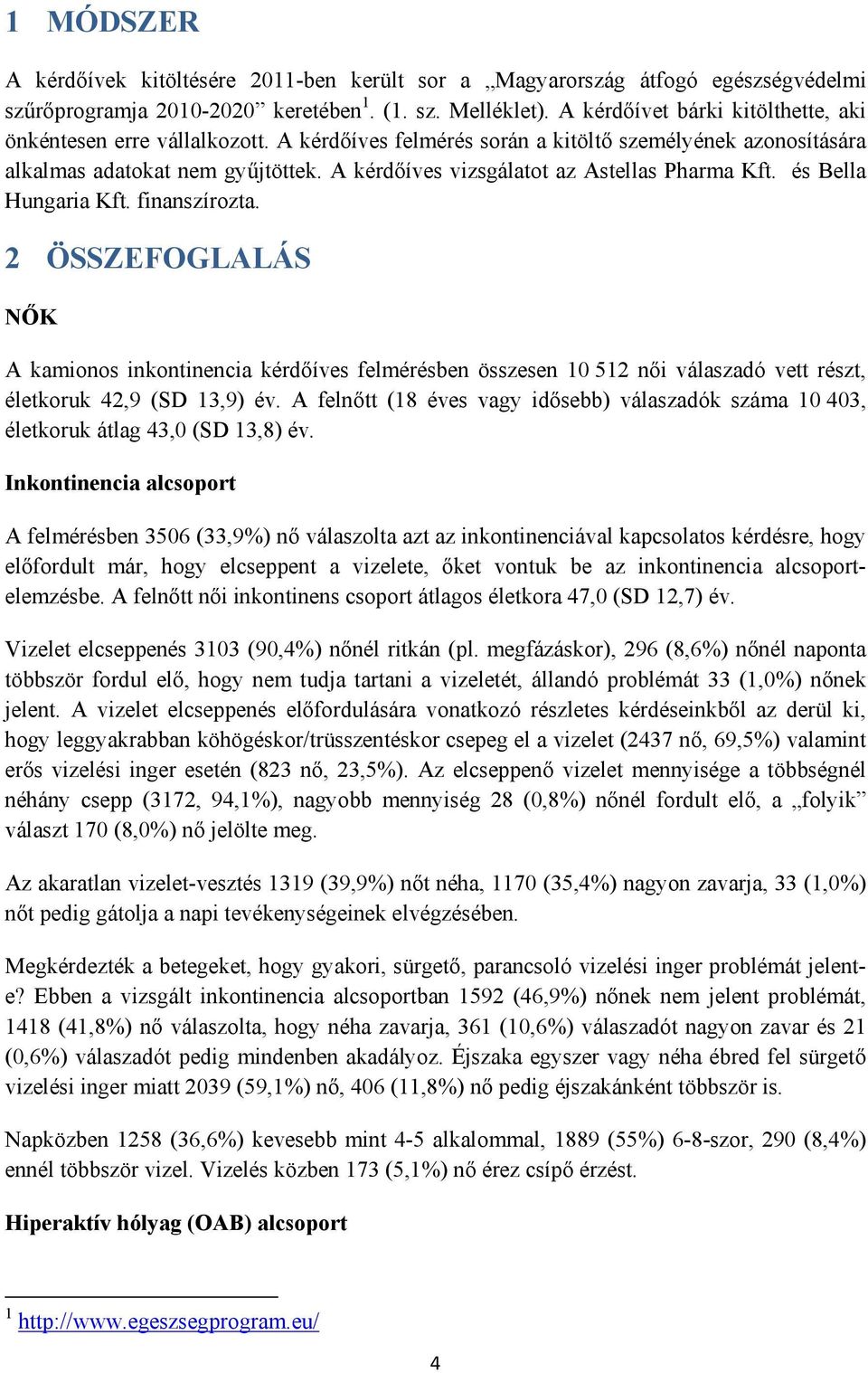 A kérdőíves vizsgálatot az Astellas Pharma Kft. és Bella Hungaria Kft. finanszírozta.