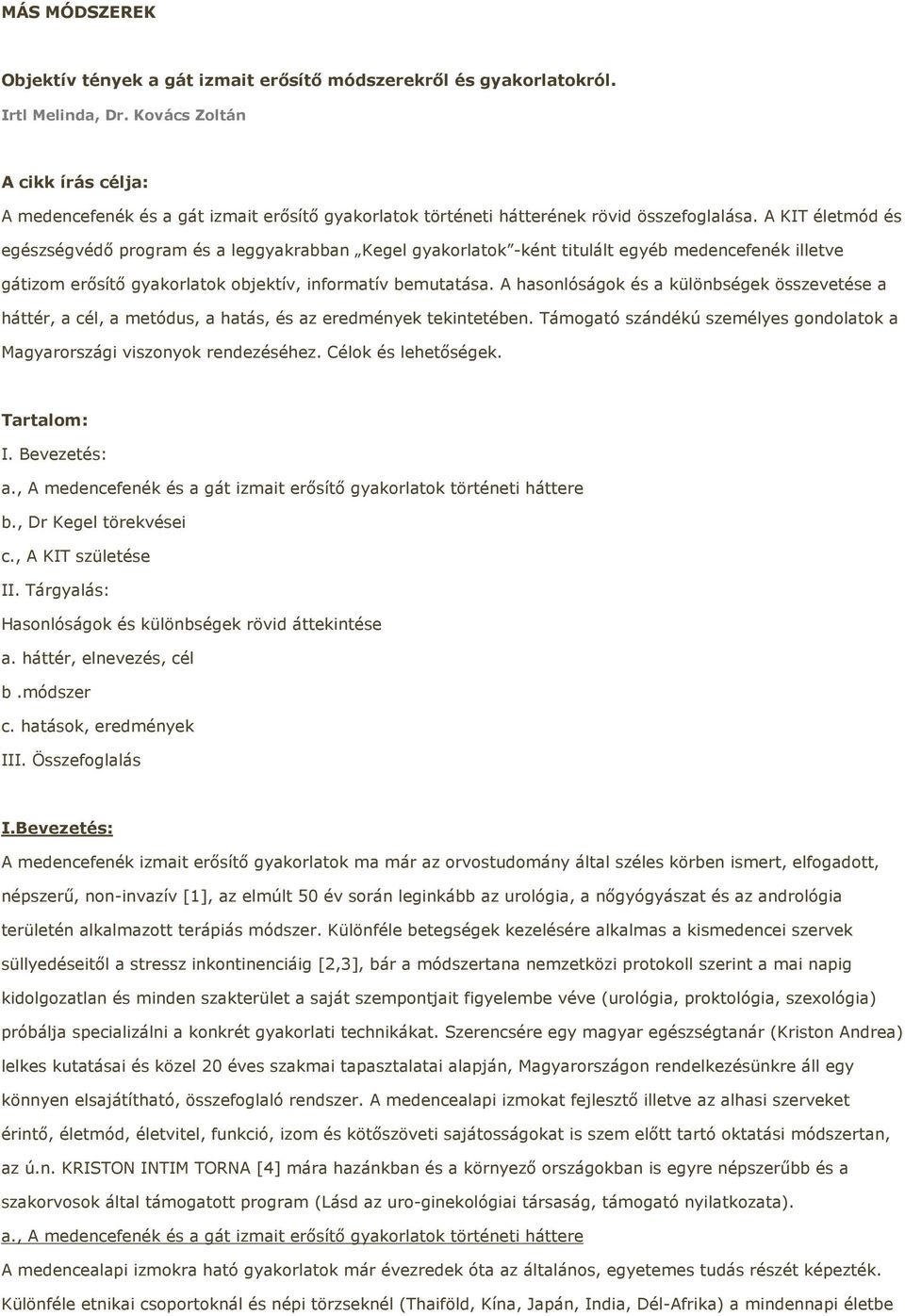 A KIT életmód és egészségvédı program és a leggyakrabban Kegel gyakorlatok -ként titulált egyéb medencefenék illetve gátizom erısítı gyakorlatok objektív, informatív bemutatása.